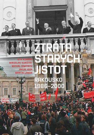 Kniha: Ztráta starých jistot - Rakousko 1986-2000 - Ota Konrád; Miroslav Kunštát; Michal Dimitrov