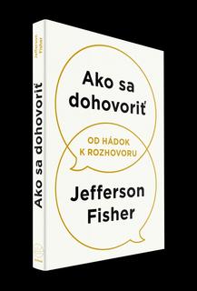 Kniha: Ako sa dohovoriť - Od hádok k rozhovoru - 1. vydanie - Jefferson Fisher