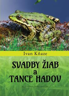 Kniha: Svadby žiab a tance hadov - 1. vydanie - Ivan Kňaze