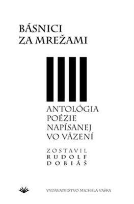 Kniha: Básnici za mrežami - Antológia poézie napísanej vo väzení - Rudolf Dobiáš