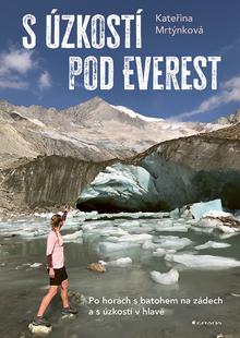 Kniha: S úzkostí pod Everest - Po horách s batohem na zádech a s úzkostí v hlavě - 1. vydanie - Kateřina Mrtýnková
