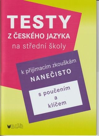 Kniha: Testy z českého jazyka k na střední školy - k přijímacím zkouškám nanečisto - Vlasta Blumentrittová