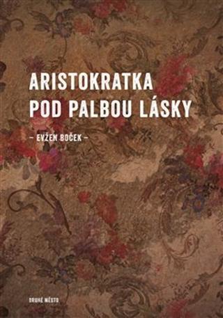 Kniha: Aristokratka pod palbou lásky - Evžen Boček