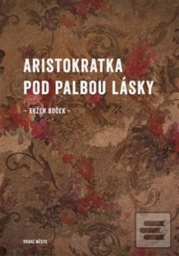 Kniha: Aristokratka pod palbou lásky - Evžen Boček