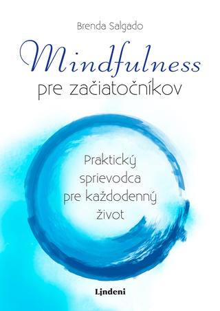 Kniha: Mindfulness pre začiatočníkov - Všímavosť, cesta k pokojnému životu - 1. vydanie - Brenda Salgado