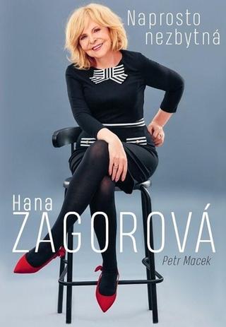 Kniha: Naprosto nezbytná Hana Zagorová - Petr Macek