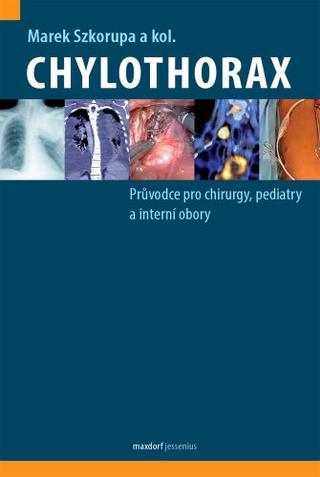 Kniha: Chylothorax - Průvodce pro chirurgy, pediatry a interní obory - 1. vydanie - Marek Szkorupa