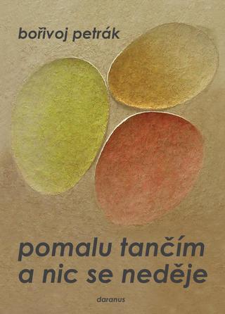 Kniha: Pomalu tančím a nic se neděje - 1. vydanie - Bořivoj Petrák