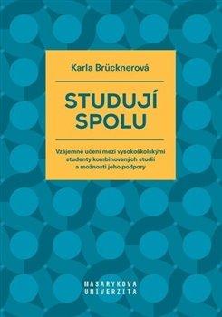 Kniha: Studují spolu - Vzájemné učení mezi vysokoškolskými studenty kombinovaných studií a možnosti jeho podpory - 1. vydanie - Karla Brücknerová