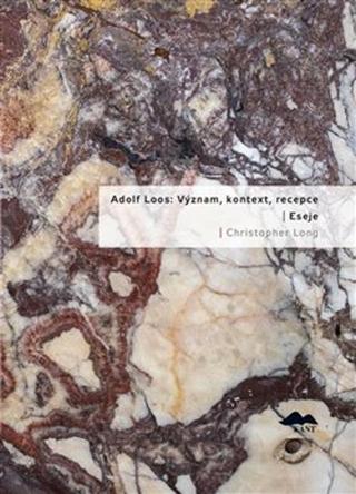 Kniha: Adolf Loos: Význam, kontext, reception / Eseje - Christopher Long