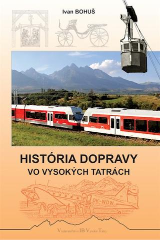 Kniha: História dopravy vo Vysokých Tatrách - 1. vydanie - Ivan Bohuš