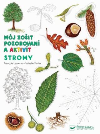 Kniha: Môj zošit pozorovania a aktivít: Stromy - 1. vydanie - Francois Lasserre; Isabelle Simler