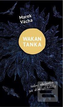Kniha: Wakan Tanka - Hodiny náboženství pro věčné začátečníky - Hodiny náboženství pro věčné začátečníky - Marek Vácha