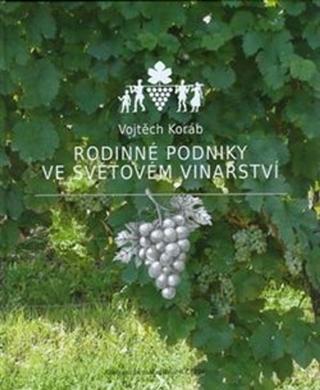 Kniha: Rodinné podniky ve světovém vinařství - Vojtěch Koráb