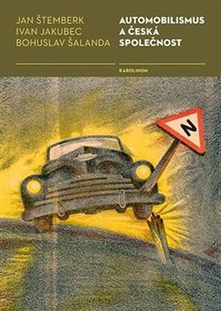 Kniha: Automobilismus a česká společnost - 1. vydanie - Ivan Jakubec; Bohuslav Šalanda; Jan Štemberk