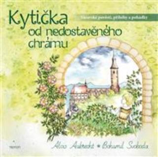 Kniha: Kytička od nedostavěného chrámu - Sázavské pověsti, příběhy a pohádky - 1. vydanie - Bohumil Svoboda