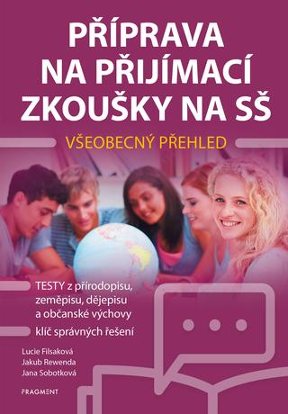 Kniha: Příprava na přijímací zkoušky na SŠ – Všeobecný přehled - 1. vydanie - Lucie Filsaková, Jana Sobotková, Jakub Rewenda
