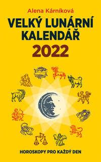Kniha: Velký lunární kalendář 2022 - aneb Horoskopy pro každý den - Alena Kárníková