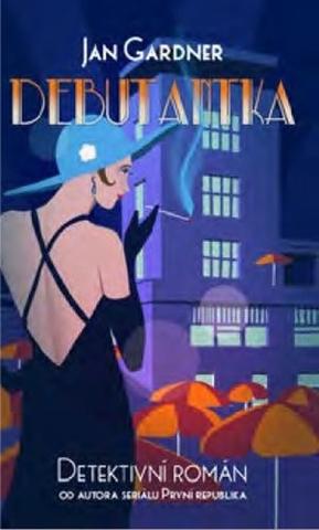 Kniha: Debutantka - Detektivní román od autora seriálu První republika - 1. vydanie - Jan Gardner