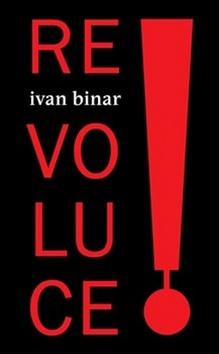 Kniha: Revoluce! - Ivan Binar