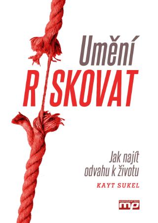 Kniha: Umění riskovat - Jak najít odvahu k životu - 1. vydanie - Kayt Sukel