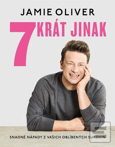 Kniha: 7krát jinak - Snadné nápady z vašich oblíbených surovin - Snadné nápady z vašich oblíbených surovin - 1. vydanie - Jamie Oliver