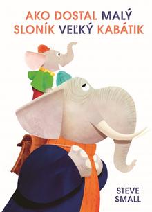 Kniha: Ako dostal malý sloník veľký kabátik - 1. vydanie - Steve Small