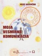 Kniha: Moja vesmírna komunikácia - Jozef Jasenčák