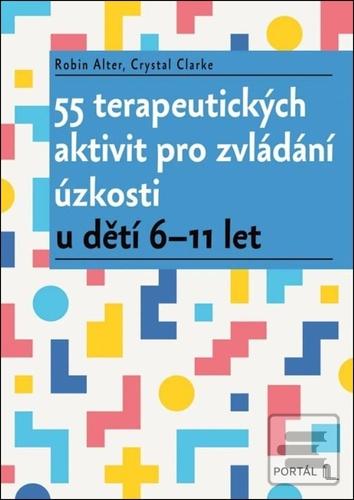 Kniha: 55 terapeutických aktivit pro zvládání úzkosti - u dětí 6-11 let - Robin Alter