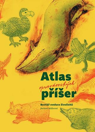 Kniha: Atlas opravdovských příšer - Bestiář evoluce živočichů - 1. vydanie - Barbora Müllerová