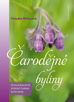 Kniha: Čarodějné byliny - Znovuobjevené znalosti babek kořenářek - 1. vydanie - Claudia Ritterová