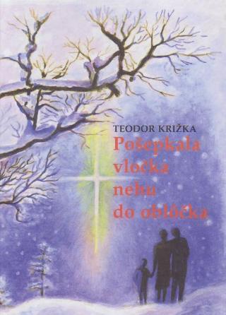 Kniha: Pošepkala vločka nehu do oblôčka - Teodor Križka