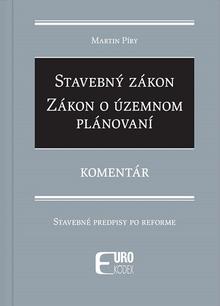 Kniha: Stavebný zákon, Zákon o územnom plánovaní - Komentár - Stavebné predpisy po reforme - Martin Píry