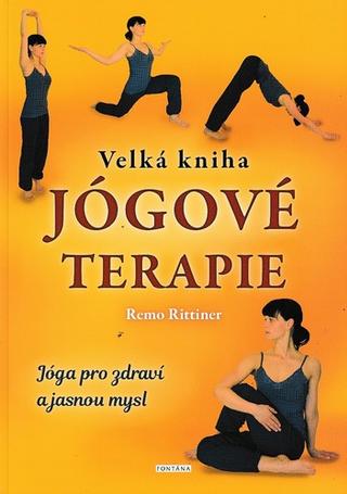 Kniha: Velká kniha jógové terapie - Jóga pro zdraví a jasnou mysl - 1. vydanie - Remo Rittiner