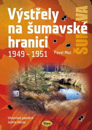 Kniha: Výstřely na šumavské hranici 1949-1951 - 4. vydanie - Pavel Moc