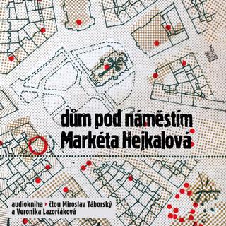 audiokniha: Dům pod náměstím - CDmp3 (Čte Miroslav Táborský a Veronika Lazorčáková) - 1. vydanie - Markéta Hejkalová