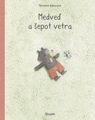 Kniha: Medveď a šepot vetra - 1. vydanie - Marianne Dubuc
