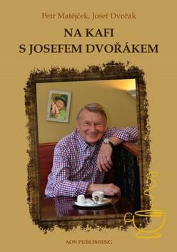 Kniha: Na kafi s Josefem Dvořákem - 1. vydanie - Josef Dvořák, Petr Matějíček