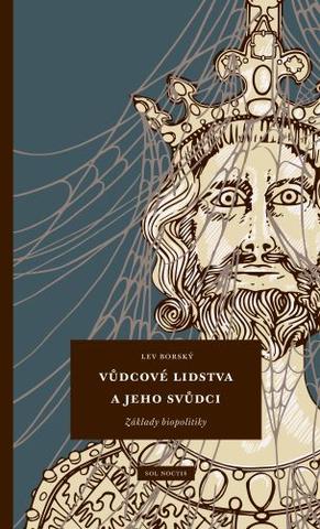 Kniha: Vůdcové lidstva a jeho svůdci - Základy biopolitiky - Lev Borský
