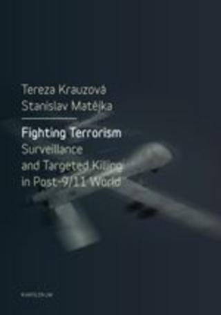 Kniha: Fighting Terrorism: Surveillance and Targeted Killing in Post 9.11 World - Surveillance and Targeted Killing in Post-9/11 World - Tereza Krauzová; Stanislav Matějka