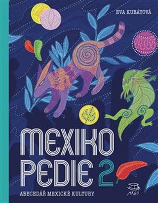 Kniha: Mexikopedie 2 - Abecedář mexické kultury - Eva Kubátová