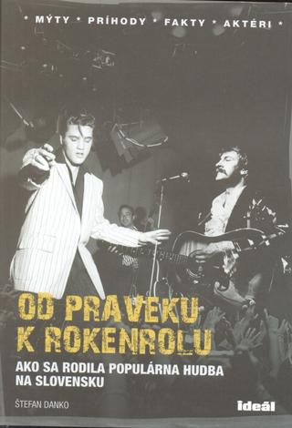 Kniha: Od praveku k rokenrolu ID - Ako sa rodila populárna hudba na Slovensku - Štefan Danko