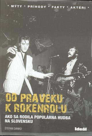 Kniha: Od praveku k rokenrolu ID - Ako sa rodila populárna hudba na Slovensku - Štefan Danko