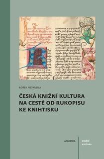 Kniha: Česká knižní kultura na cestě od rukopisu ke knihtisku - 1. vydanie - Bořek Neškudla