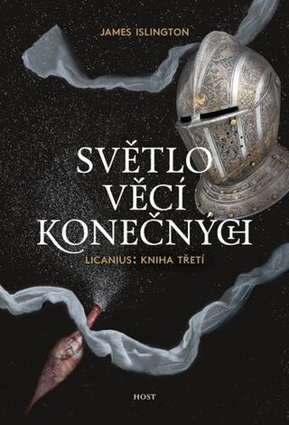 Kniha: Světlo věcí konečných - Licanius: Kniha třetí - 1. vydanie - James Islington