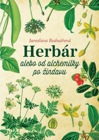 Kniha: Herbár alebo od alchemilky po žindavu - 1. vydanie - Jaroslava Bednářová