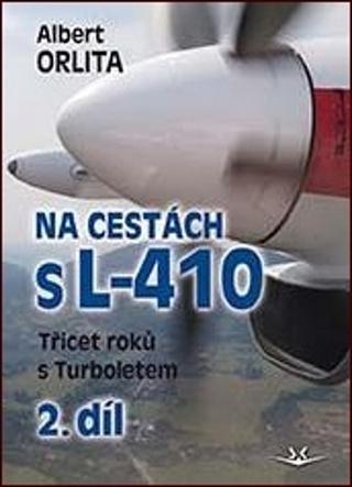 Kniha: Na cestách s L-410 - Třicet roků s Turboletem - 1. vydanie - Albert Orlita