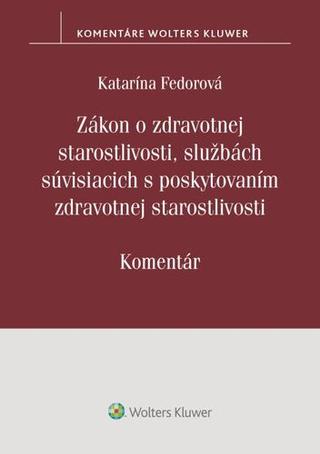 Kniha: Zákon o zdrav. starostlivosti, službách súvisiacich s poskytovaním zdrav.staros. - Katarína Fedorová