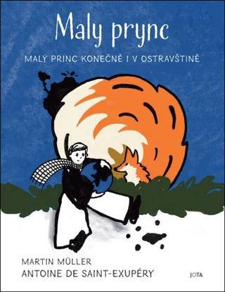 Kniha: Maly prync - Malý princ konečně i v ostravštině - 1. vydanie - Antoine de Saint-Exupéry; Martin Müller