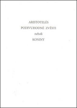 Kniha: Podivuhodné zvěsti neboli koniny - Aristoteles